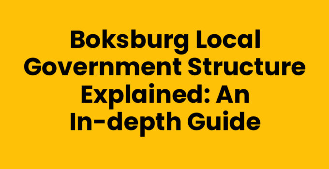 Boksburg Local Government Structure Explained: An In-Depth Guide