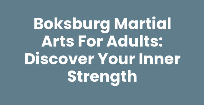 Boksburg Martial Arts for Adults: Discover Your Inner Strength