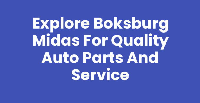 Explore Boksburg Midas for Quality Auto Parts and Service