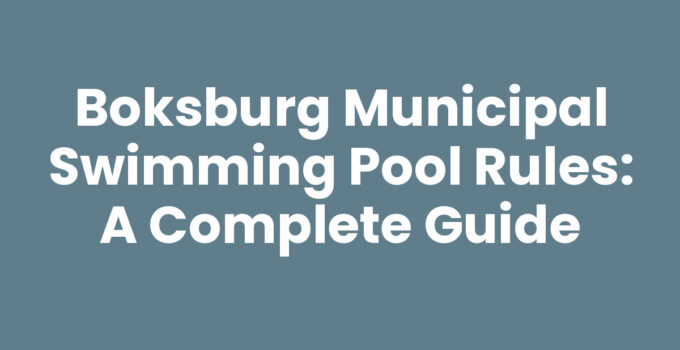 Boksburg Municipal Swimming Pool Rules: A Complete Guide