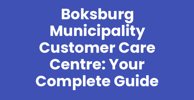 Boksburg Municipality Customer Care Centre: Your Complete Guide