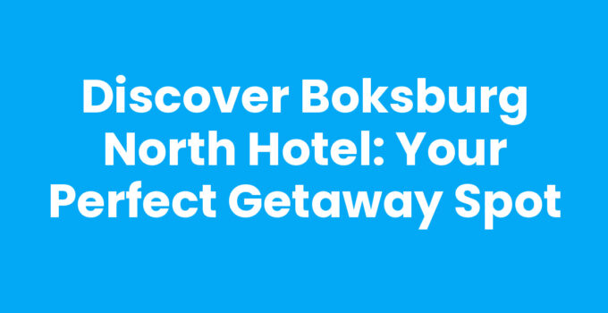 Discover Boksburg North Hotel: Your Perfect Getaway Spot