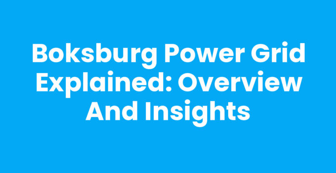 Boksburg Power Grid Explained: Overview and Insights