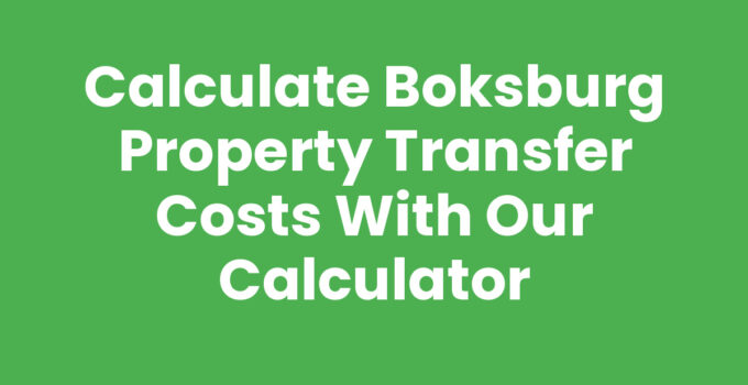 Calculate Boksburg Property Transfer Costs with Our Calculator
