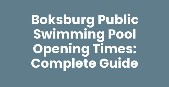 Boksburg Public Swimming Pool Opening Times: Complete Guide