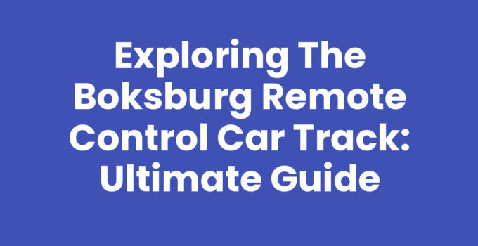 Exploring the Boksburg Remote Control Car Track: Ultimate Guide
