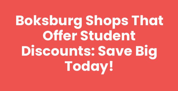Boksburg Shops That Offer Student Discounts: Save Big Today!