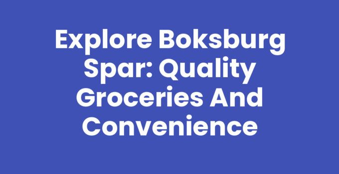 Explore Boksburg Spar: Quality Groceries and Convenience