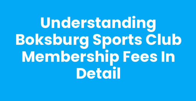 Understanding Boksburg Sports Club Membership Fees in Detail