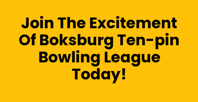 Join the Excitement of Boksburg Ten-Pin Bowling League Today!