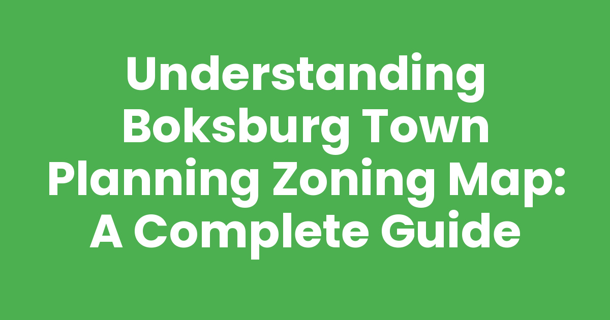 Understanding Boksburg Town Planning Zoning Map: A Complete Guide