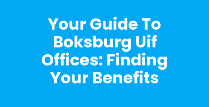 Your Guide to Boksburg Uif Offices: Finding Your Benefits