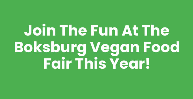 Join the Fun at the Boksburg Vegan Food Fair This Year!