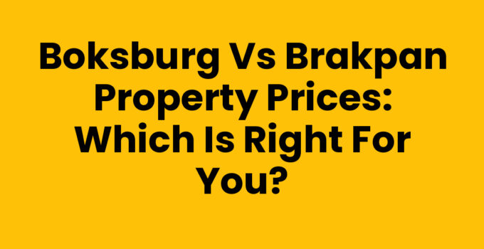 Boksburg vs Brakpan Property Prices: Which Is Right for You?