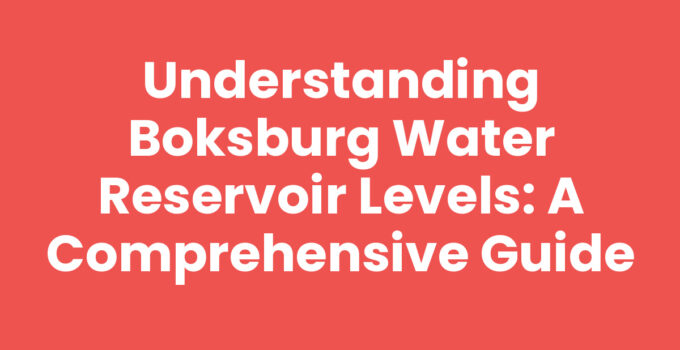 Understanding Boksburg Water Reservoir Levels: A Comprehensive Guide