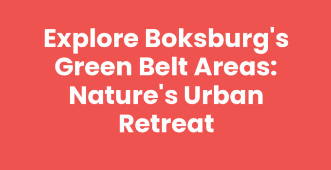 Explore Boksburg’s Green Belt Areas: Nature’s Urban Retreat