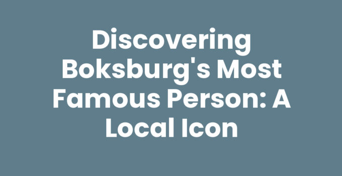 Discovering Boksburg’s Most Famous Person: A Local Icon