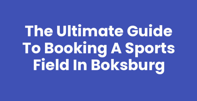 The Ultimate Guide to Booking a Sports Field in Boksburg