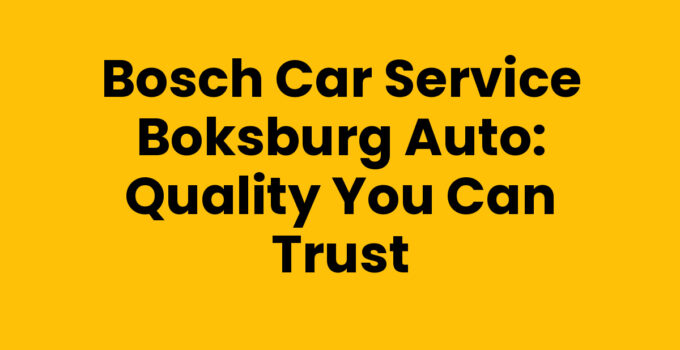 Bosch Car Service Boksburg Auto: Quality You Can Trust