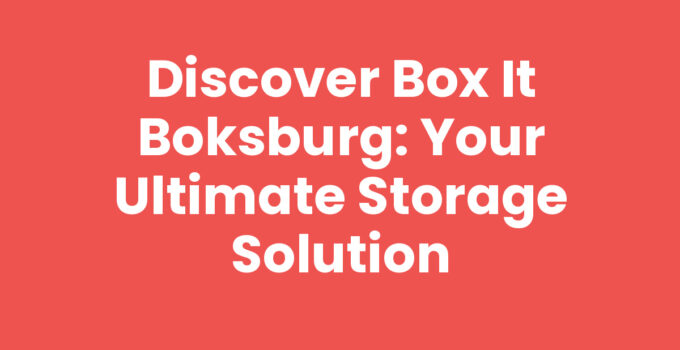 Discover Box It Boksburg: Your Ultimate Storage Solution