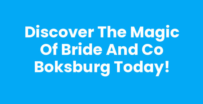 Discover the Magic of Bride And Co Boksburg Today!