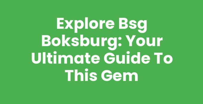 Explore Bsg Boksburg: Your Ultimate Guide to This Gem