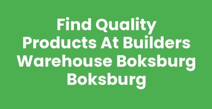 Find Quality Products at Builders Warehouse Boksburg Boksburg