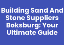 Building Sand and Stone Suppliers Boksburg: Your Ultimate Guide