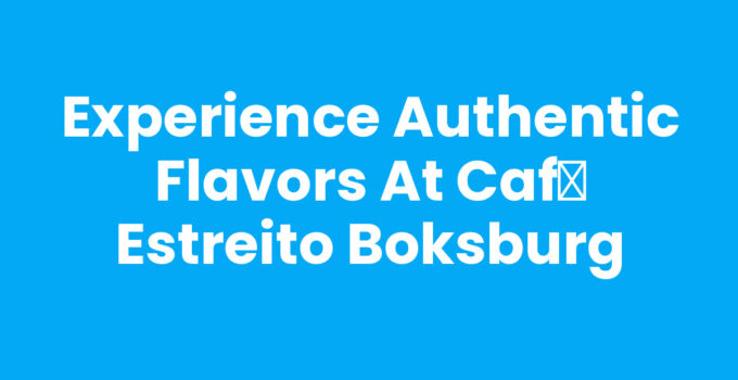 Experience Authentic Flavors at Caf챕 Estreito Boksburg