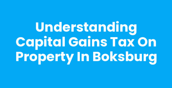 Understanding Capital Gains Tax on Property in Boksburg