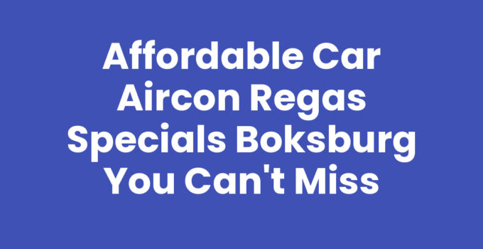 Affordable Car Aircon Regas Specials Boksburg You Can’t Miss