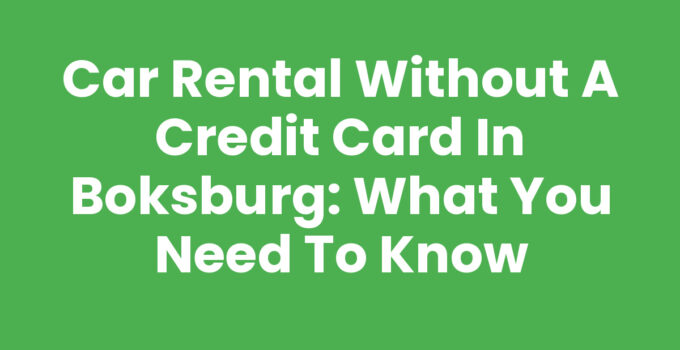 Car Rental Without a Credit Card in Boksburg: What You Need to Know