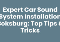Expert Car Sound System Installation Boksburg: Top Tips & Tricks