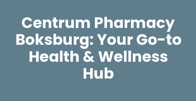 Centrum Pharmacy Boksburg: Your Go-To Health & Wellness Hub