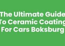 The Ultimate Guide to Ceramic Coating for Cars Boksburg
