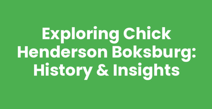 Exploring Chick Henderson Boksburg: History & Insights