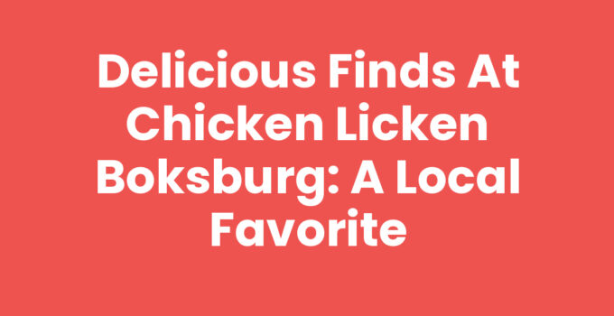 Delicious Finds at Chicken Licken Boksburg: A Local Favorite