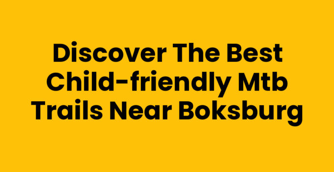 Discover the Best Child-Friendly MTB Trails Near Boksburg
