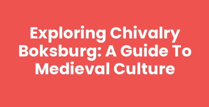 Exploring Chivalry Boksburg: A Guide to Medieval Culture