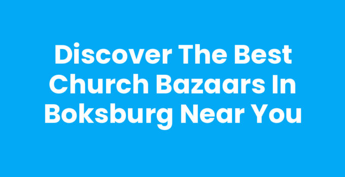 Discover the Best Church Bazaars in Boksburg Near You