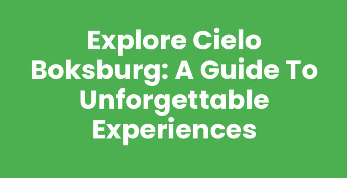 Explore Cielo Boksburg: A Guide to Unforgettable Experiences