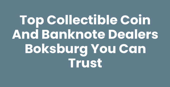 Top Collectible Coin and Banknote Dealers Boksburg You Can Trust