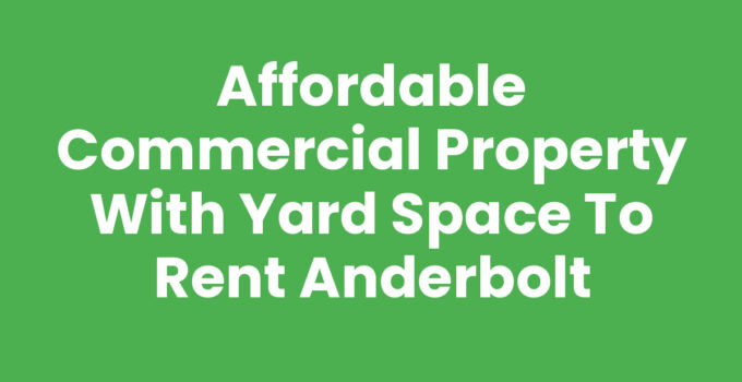 Affordable Commercial Property with Yard Space to Rent Anderbolt