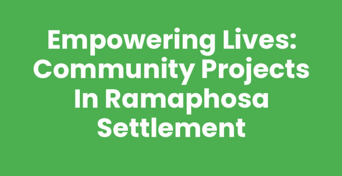 Empowering Lives: Community Projects in Ramaphosa Settlement