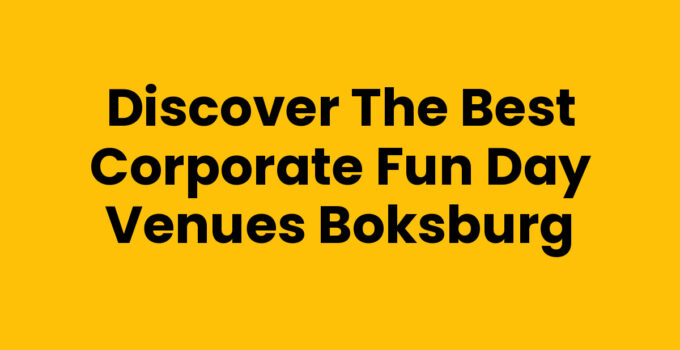 Discover the Best Corporate Fun Day Venues Boksburg