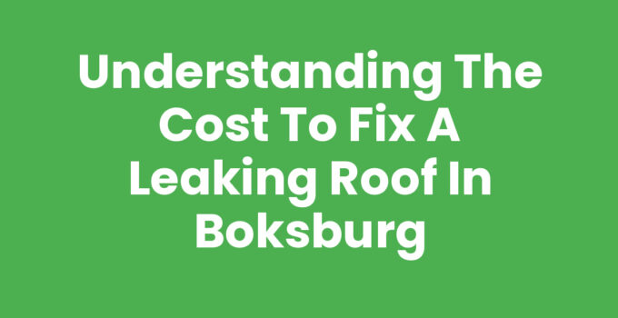 Understanding the Cost to Fix a Leaking Roof in Boksburg