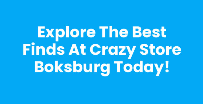Explore the Best Finds at Crazy Store Boksburg Today!