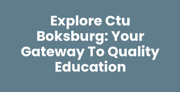 Explore Ctu Boksburg: Your Gateway to Quality Education