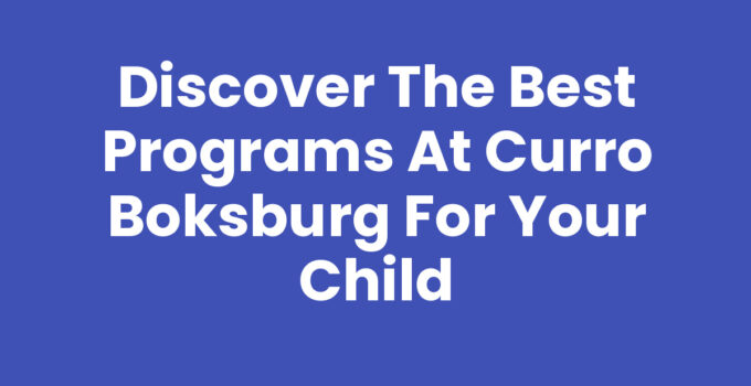 Discover the Best Programs at Curro Boksburg for Your Child