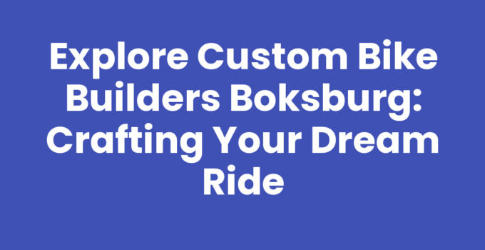 Explore Custom Bike Builders Boksburg: Crafting Your Dream Ride
